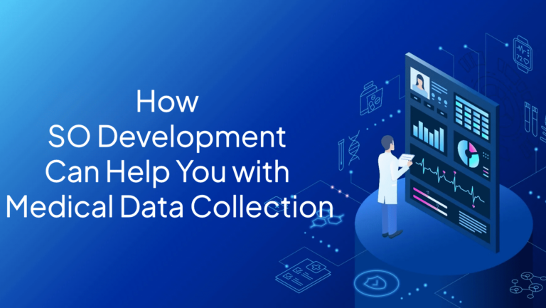 How SO Development Can Help You with Medical Data Collection