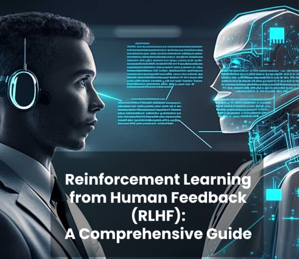 Reinforcement Learning from Human Feedback (RLHF): A Comprehensive Guide