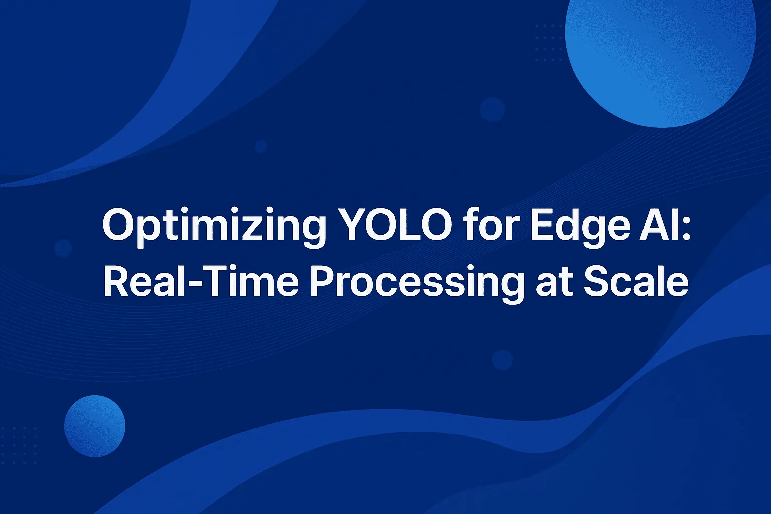 Optimización de YOLO para la IA de borde: procesamiento en tiempo real a escala