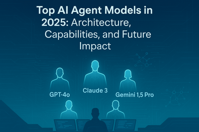 Top AI Agent Models in 2025: Architecture, Capabilities, and Future Impact