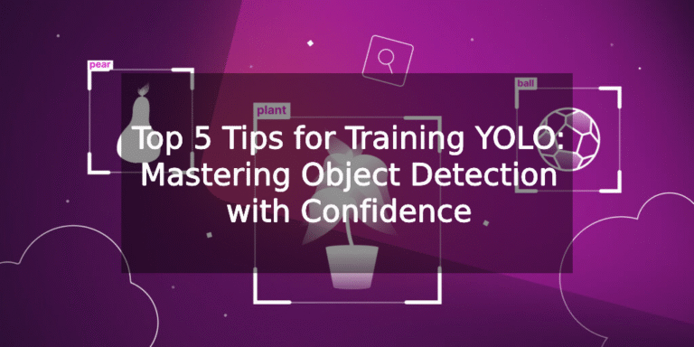 Top 5 Tips for Training YOLO: Mastering Object Detection with Confidence