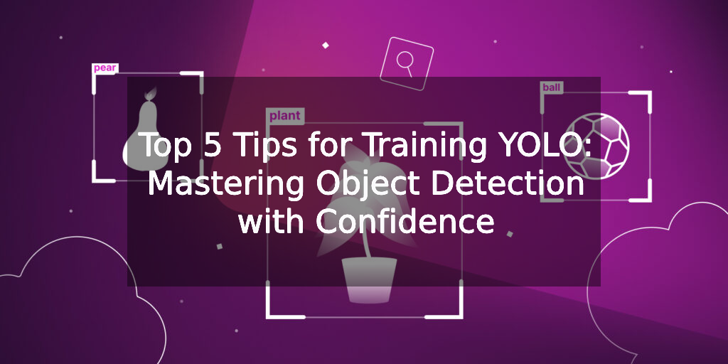 Top 5 Tips for Training YOLO: Mastering Object Detection with Confidence