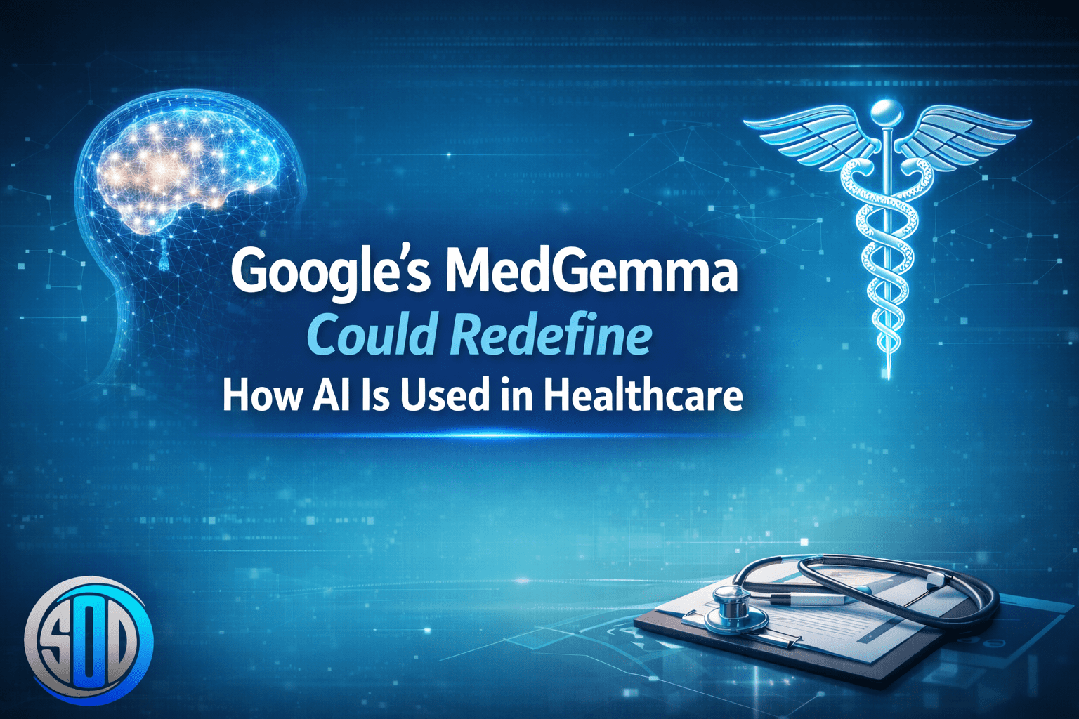 Google’s MedGemma Could Redefine How AI Is Used in Healthcare