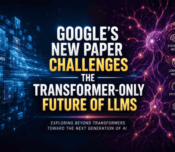 Google’s New Paper Challenges the Transformer-Only Future of LLMs