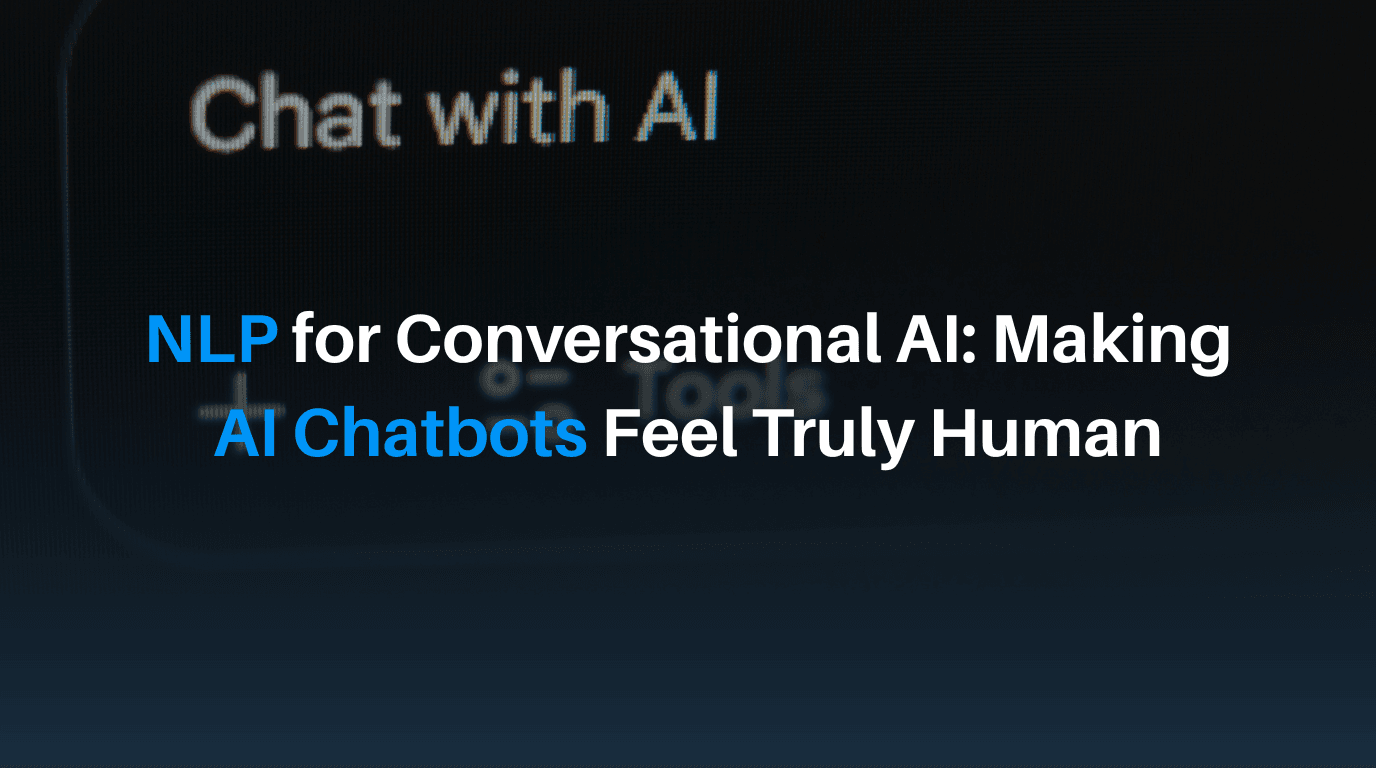 NLP for Conversational AI: Making AI Chatbots Feel Truly Human