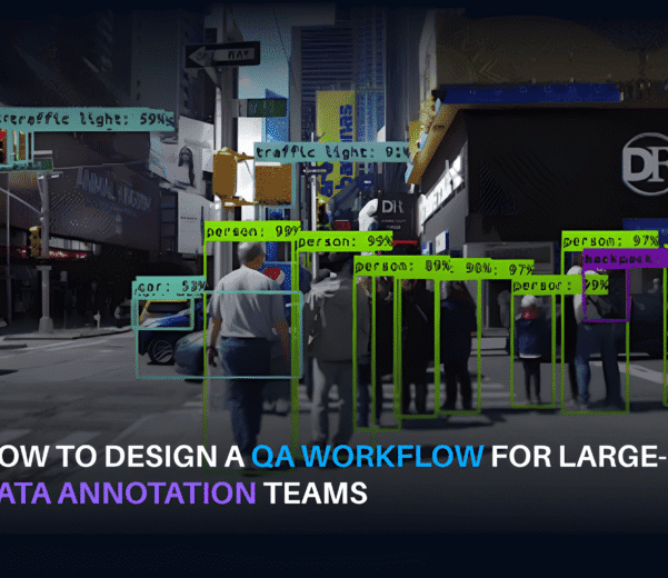 How to Design a QA Workflow for Large-Scale Data Annotation Teams