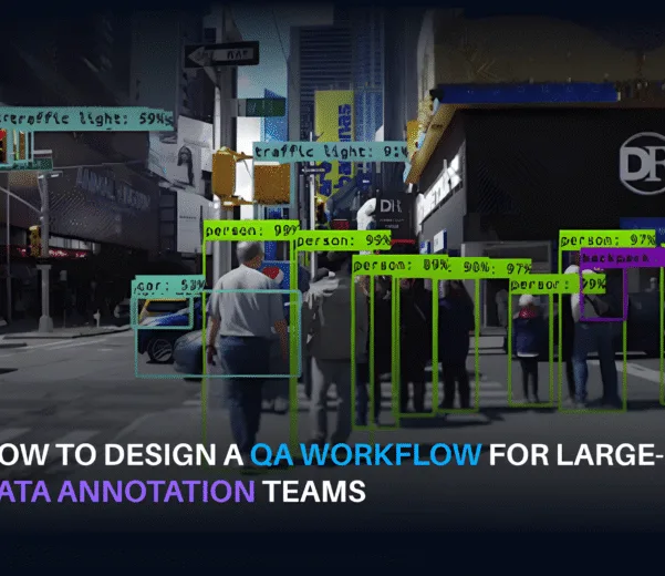 How to Design a QA Workflow for Large-Scale Data Annotation Teams
