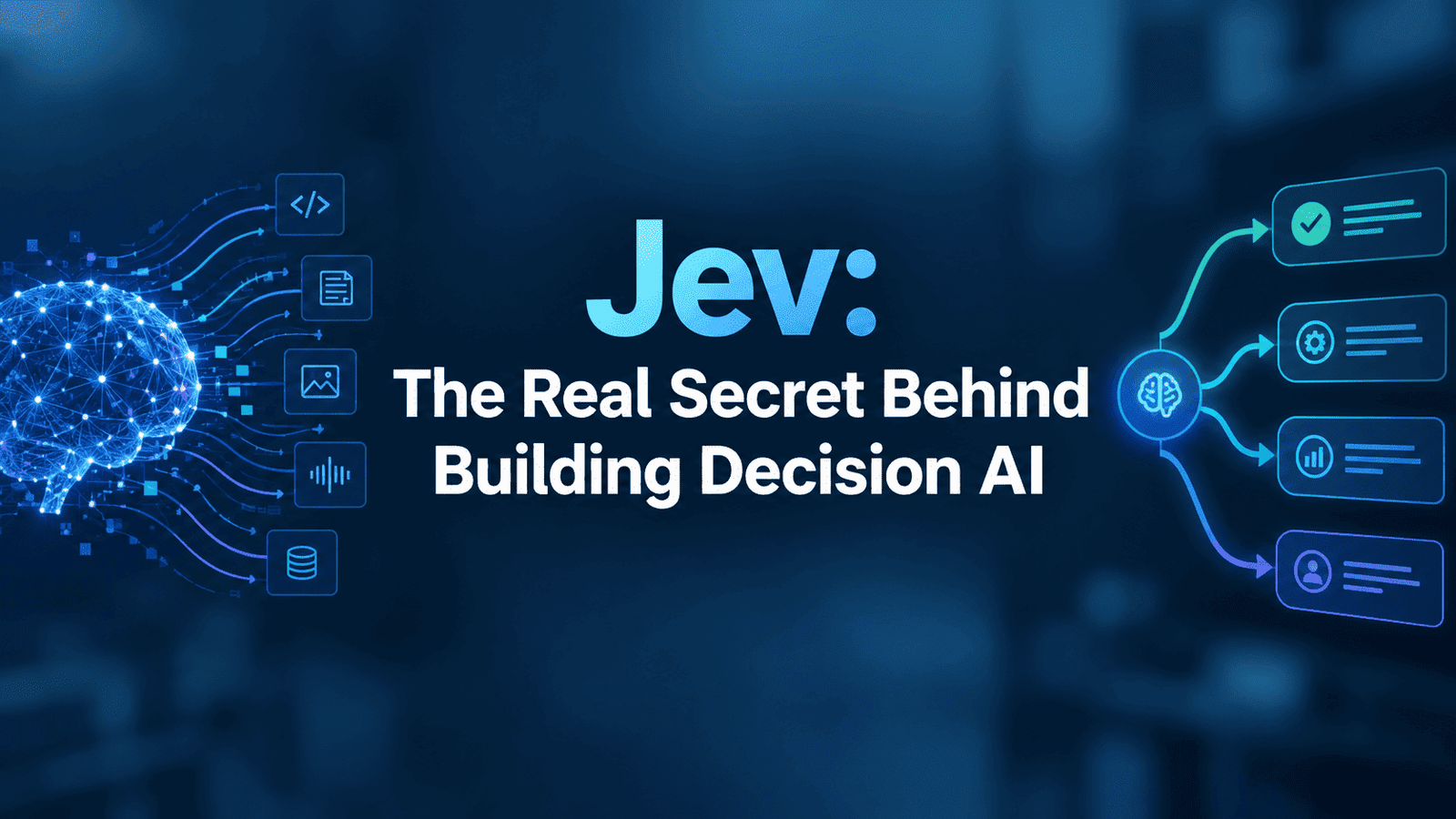 Jev The Real Secret Behind Building Decision AI